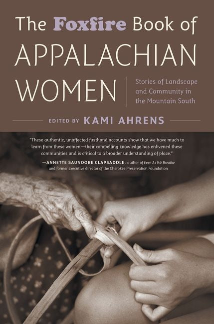 Foxfire Book of Appalachian Women: Stories of Landscape and Community in the Mountain South - Ingram
