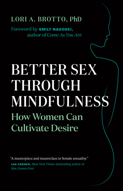 Better Sex Through Mindfulness: How Women Can Cultivate Desire - Ingram