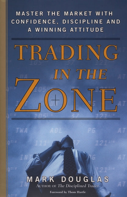 Trading in the Zone: Master the Market with Confidence, Discipline, and a Winning Attitude - Ingram