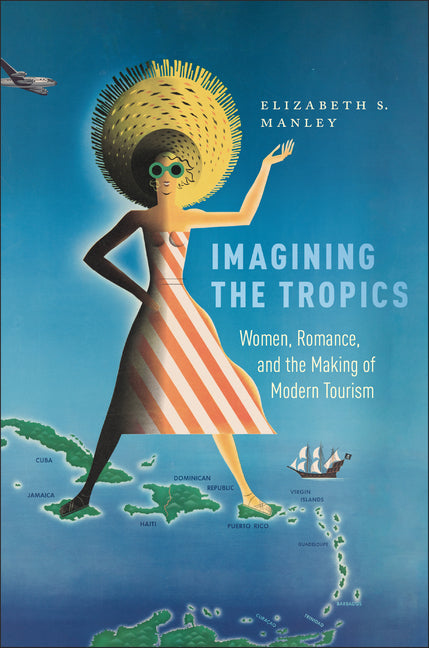 Imagining the Tropics: Women, Romance, and the Making of Modern Tourism - Ingram