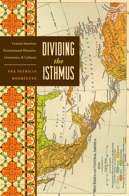 Dividing the Isthmus: Central American Transnational Histories, Literatures, and Cultures - Ingram