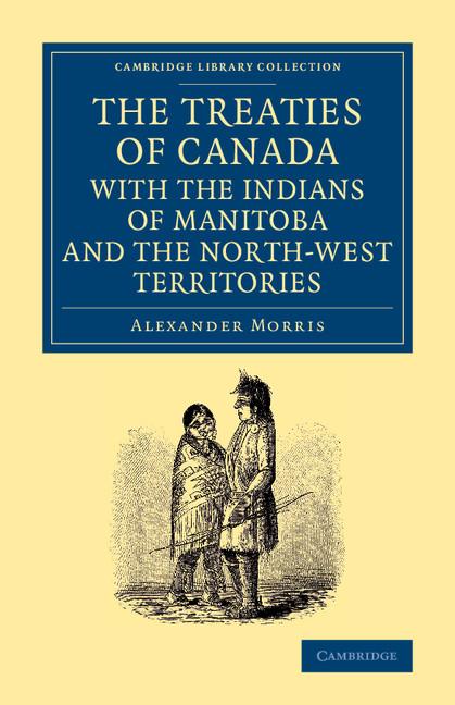 Treaties of Canada with the Indians of Manitoba and the North-West Territories: Including the Negotiations on Which They Are Based, and Other Info - Ingram