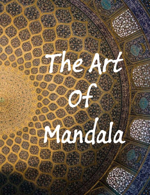 Art of Mandala: An Adult Coloring Book Featuring 100 of the World's Most Beautiful Mandalas for Stress Relief and Relaxation - Ingram