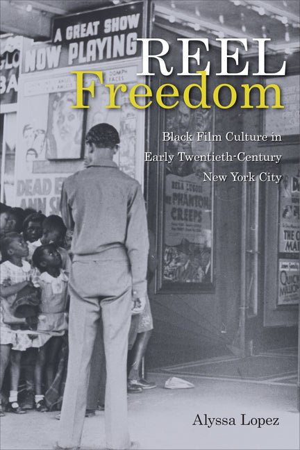 Reel Freedom: Black Film Culture in Early Twentieth-Century New York City - Ingram
