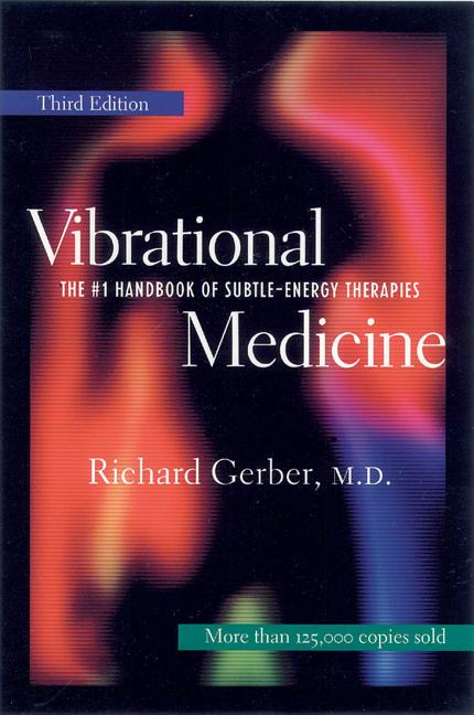 Vibrational Medicine: The #1 Handbook for Subtle-Energy Therapies (Edition, Third) - Ingram
