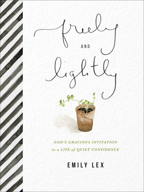 Freely and Lightly: God's Gracious Invitation to a Life of Quiet Confidence - Ingram