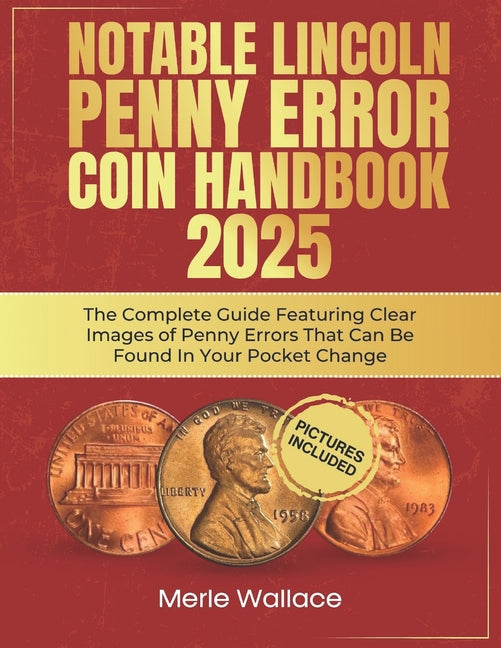 Notable Lincoln Penny Error Coin Handbook 2025: The Complete Guide Featuring Clear Images of Penny Errors That Can Be Found In Your Pocket Change - Ingram