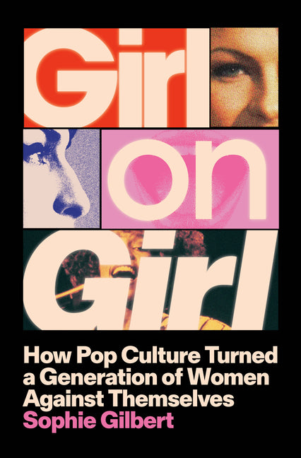 Girl on Girl: How Pop Culture Turned a Generation of Women Against Themselves - Ingram
