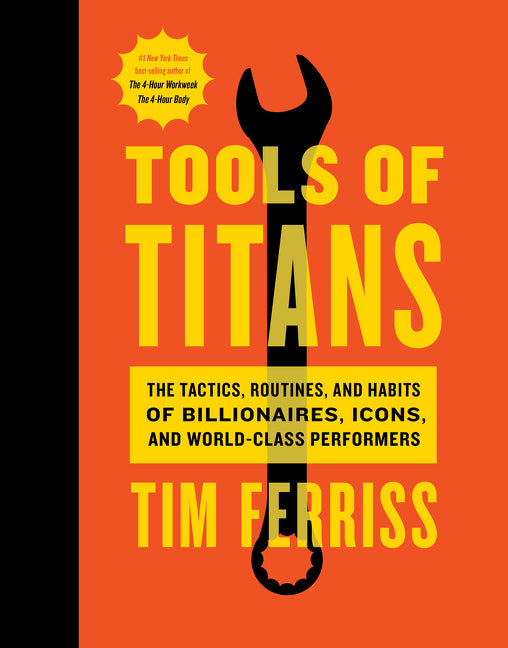 Tools of Titans: The Tactics, Routines, and Habits of Billionaires, Icons, and World-Class Performers - Ingram