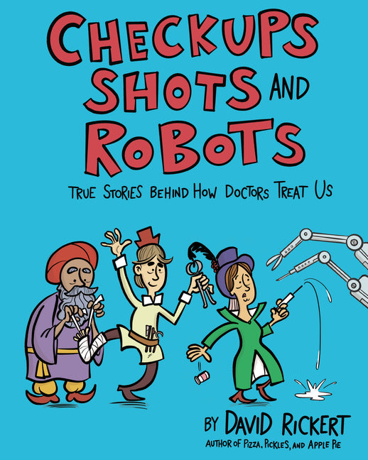 Checkups, Shots, and Robots: True Stories Behind How Doctors Treat Us - Ingram