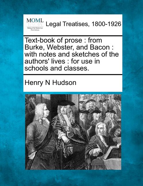 Text-Book of Prose: From Burke, Webster, and Bacon: With Notes and Sketches of the Authors' Lives: For Use in Schools and Classes. - Ingram