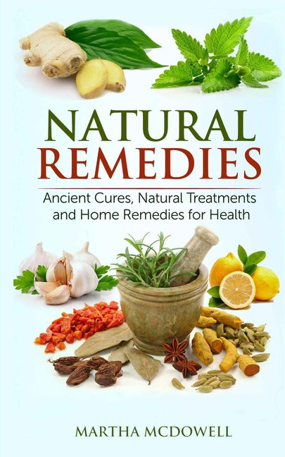 Natural Remedies - Ancient Cures, Natural Treatments and Home Remedies for Health - Ingram