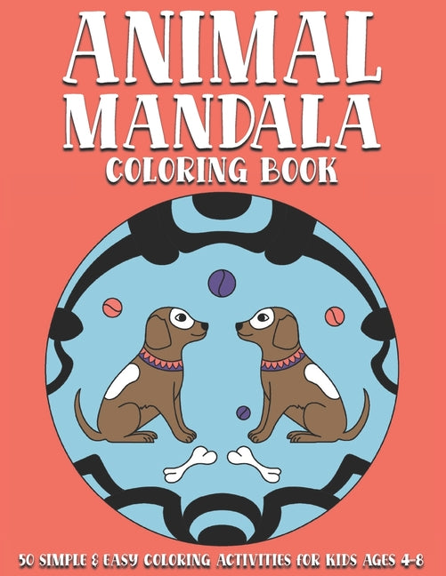 Animal Mandala Coloring Book: 50 simple & easy coloring activities for kids ages 4-8. Featuring chameleons, dogs, flamingos, frogs, hedgehogs, kangaro - Ingram