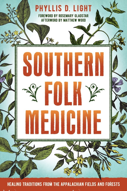 Southern Folk Medicine: Healing Traditions from the Appalachian Fields and Forests - Ingram