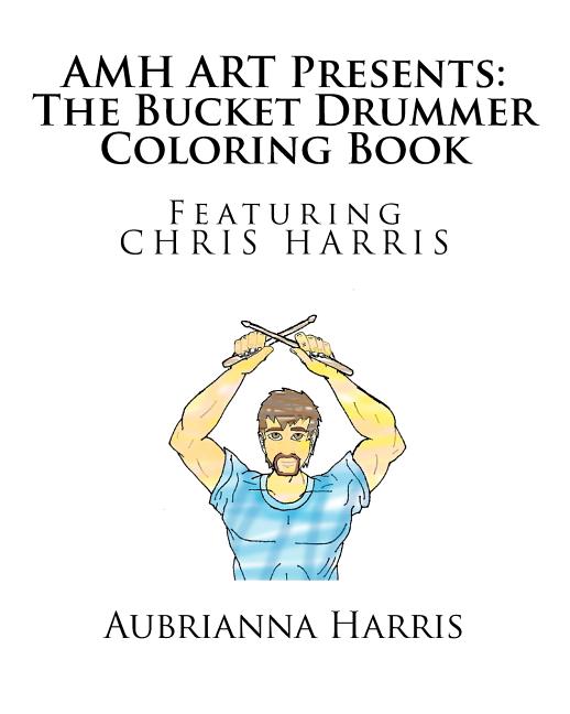 AMH ART Presents: The Bucket Drummer Coloring Book featuring Chris Harris - Ingram