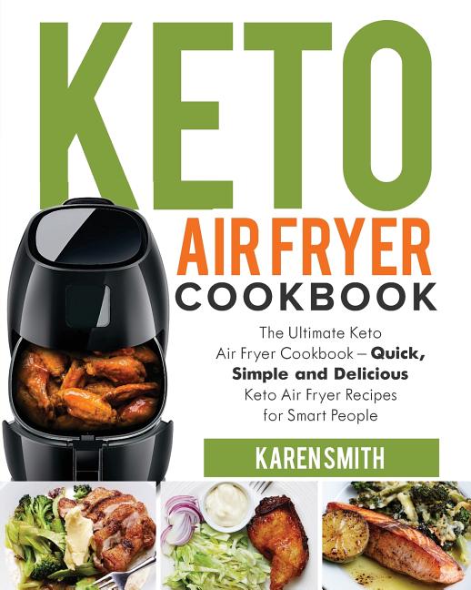Keto Air Fryer Cookbook: The Ultimate Keto Air Fryer Cookbook - Quick, Simple and Delicious Keto Air Fryer Recipes for Smart People - Ingram
