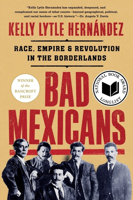 Bad Mexicans: Race, Empire, and Revolution in the Borderlands - Ingram