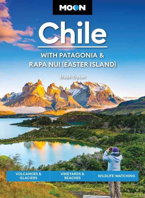 Moon Chile: With Patagonia & Rapa Nui (Easter Island): Volcanoes & Glaciers, Vineyards & Beaches, Wildlife-Watching (Revised) - Ingram