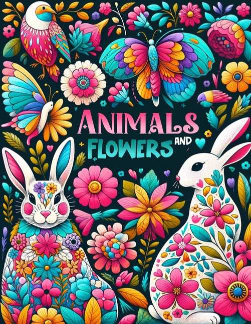 Animals and Flowers: Revel in the Spectacle of Color and Beauty as You Color in Designs Featuring Animals and Flowers, Each Page Offering a - Ingram