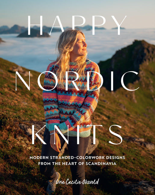 Happy Nordic Knits: Modern Stranded-Colorwork Designs from the Heart of Scandinavia - Projects for Men & Women Sizes Xs-5xl - Ingram
