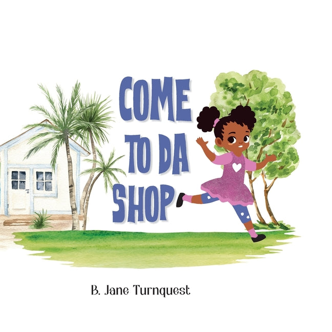 Come To Da Shop: An Island Mom and Pop Shop Adventure, A Bahamas Once Upon A Time - Ingram