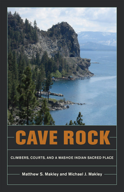Cave Rock: Climbers, Courts, and a Washoe Indian Sacred Place - Ingram