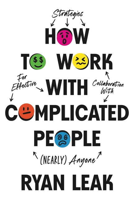 How to Work with Complicated People: Strategies for Effective Collaboration with (Nearly) Anyone - Ingram