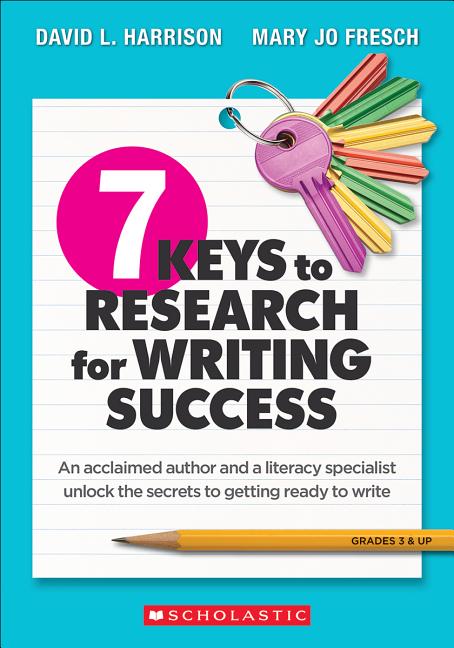 7 Keys to Research for Writing Success: An Acclaimed Author and a Literacy Specialist Unlock the Secrets to Getting Ready to Write - Ingram