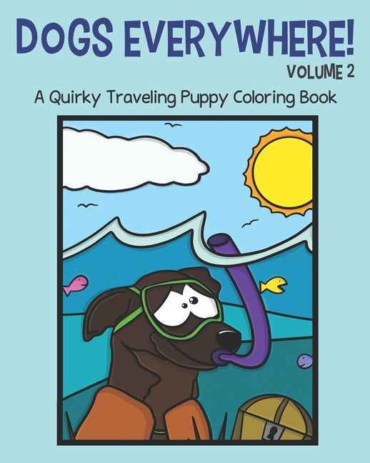 Dogs Everywhere!: Volume 2: A Quirky Traveling Puppy Coloring Book: featuring 25 more traveling pups for you to color! - Ingram