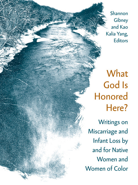 What God Is Honored Here?: Writings on Miscarriage and Infant Loss by and for Native Women and Women of Color - Ingram