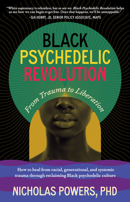 Black Psychedelic Revolution: From Trauma to Liberation--How to Heal from Racial, Generational, and Systemic Trauma Through Reclaiming Black Psychedel - Ingram