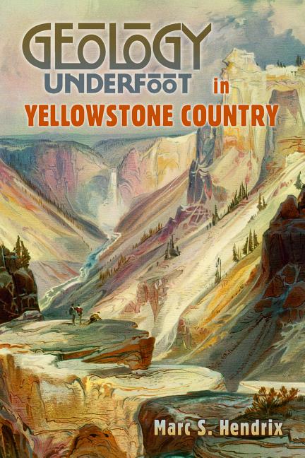 Geology Underfoot in Yellowstone Country - Ingram