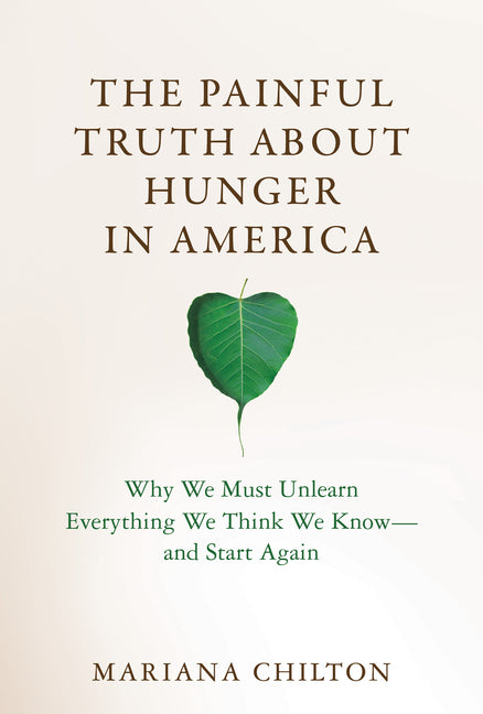 Painful Truth about Hunger in America: Why We Must Unlearn Everything We Think We Know--And Start Again - Ingram