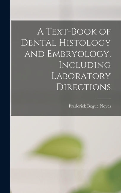 Text-Book of Dental Histology and Embryology, Including Laboratory Directions - Ingram