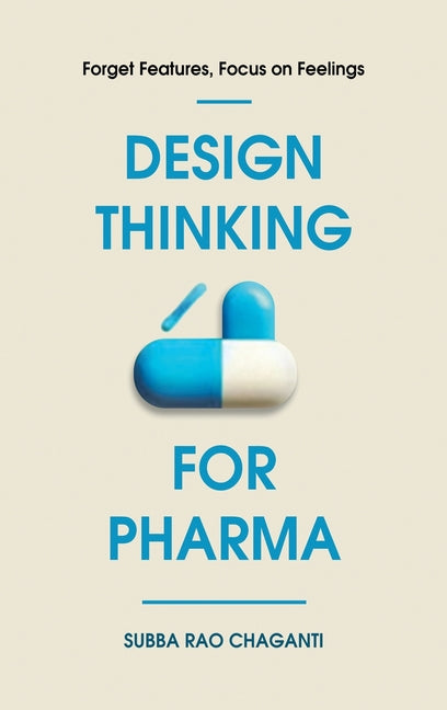 Design Thinking for Pharma: Forget Features, Focus on Feelings - Ingram