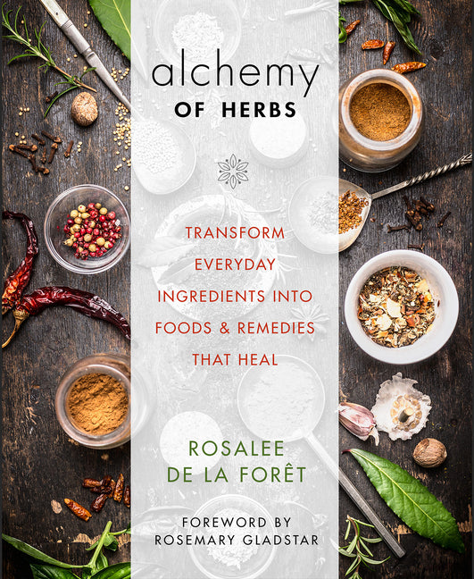 Alchemy of Herbs: Transform Everyday Ingredients Into Foods & Remedies That Heal - Ingram