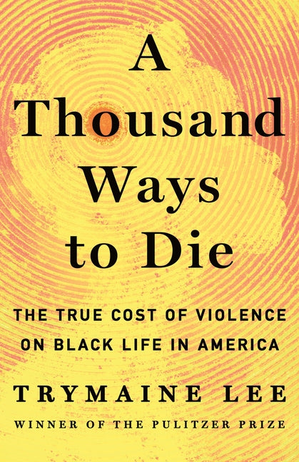 Thousand Ways to Die: The True Cost of Violence on Black Life in America - Ingram
