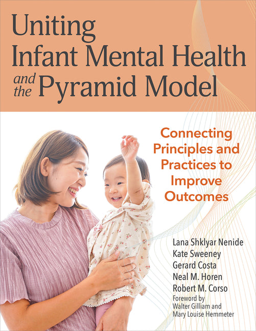 Uniting Infant Mental Health and the Pyramid Model: Connecting Principles and Practices to Improve Outcomes - Ingram