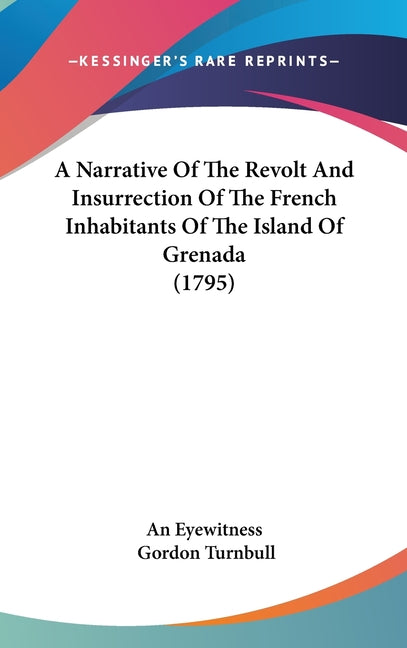 Narrative Of The Revolt And Insurrection Of The French Inhabitants Of The Island Of Grenada (1795) - Ingram