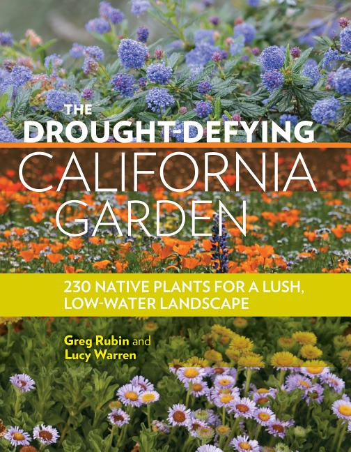 Drought-Defying California Garden: 230 Native Plants for a Lush, Low-Water Landscape - Ingram