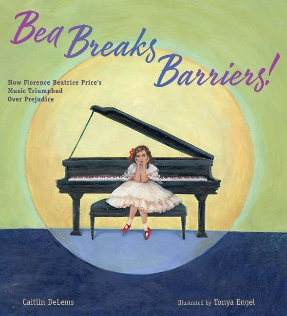 Bea Breaks Barriers!: How Florence Beatrice Price's Music Triumphed Over Prejudice - Ingram