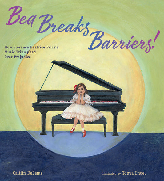 Bea Breaks Barriers!: How Florence Beatrice Price's Music Triumphed Over Prejudice - Ingram