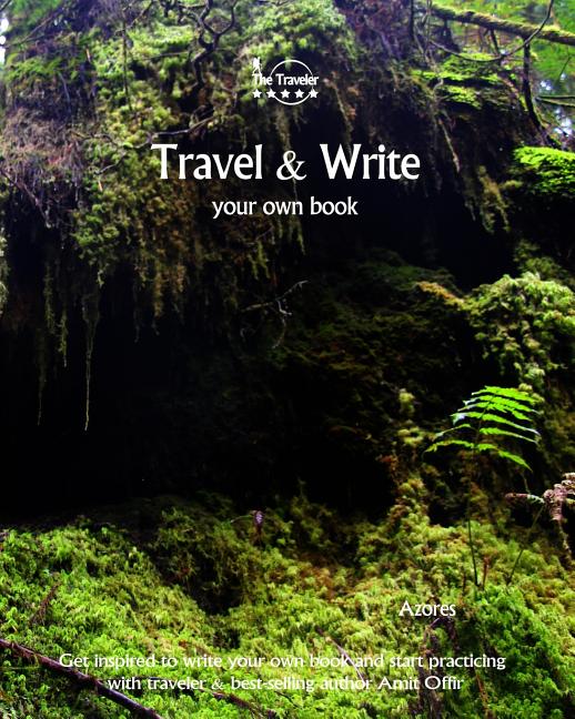 Travel & Write Your Own Book - Azores: Get Inspired to Write Your Own Book and Start Practicing with Traveler & Best-Selling Author Amit Offir - Ingram