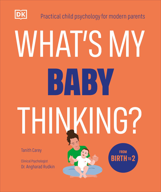 What's My Baby Thinking?: Practical Child Psychology for Modern Parents - Ingram