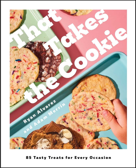 That Takes the Cookie: 85 Tasty Treats for Every Occasion (a Cookbook) - Ingram
