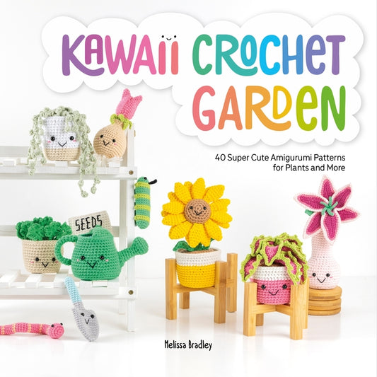 Kawaii Crochet Garden: 40 Super Cute Amigurumi Patterns for Plants and More - Ingram