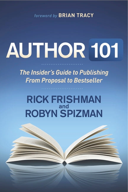 Author 101: The Insider's Guide to Publishing from Proposal to Bestseller - Ingram