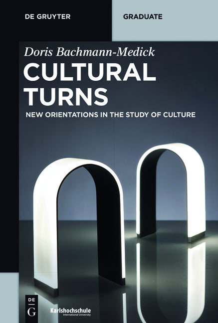 Cultural Turns: New Orientations in the Study of Culture (English Translation by Adam Blauhut After a Completely Revised and Updated German) - Ingram