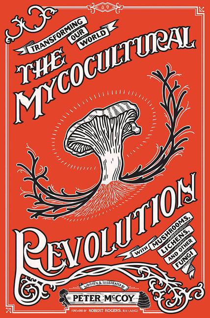 Mycocultural Revolution: Transforming Our World with Mushrooms, Lichens, and Other Fungi - Ingram