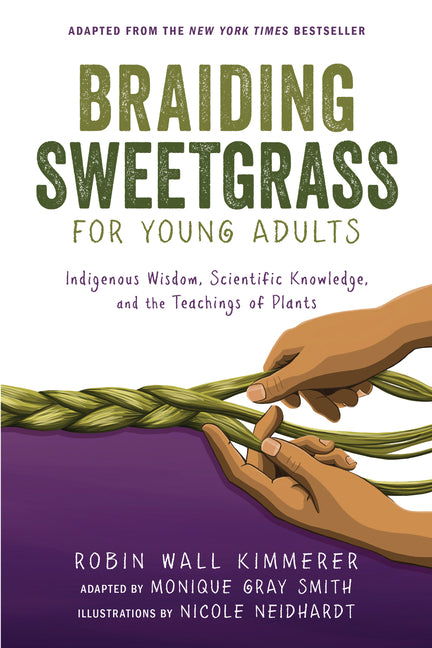 Braiding Sweetgrass for Young Adults: Indigenous Wisdom, Scientific Knowledge, and the Teachings of Plants - Ingram